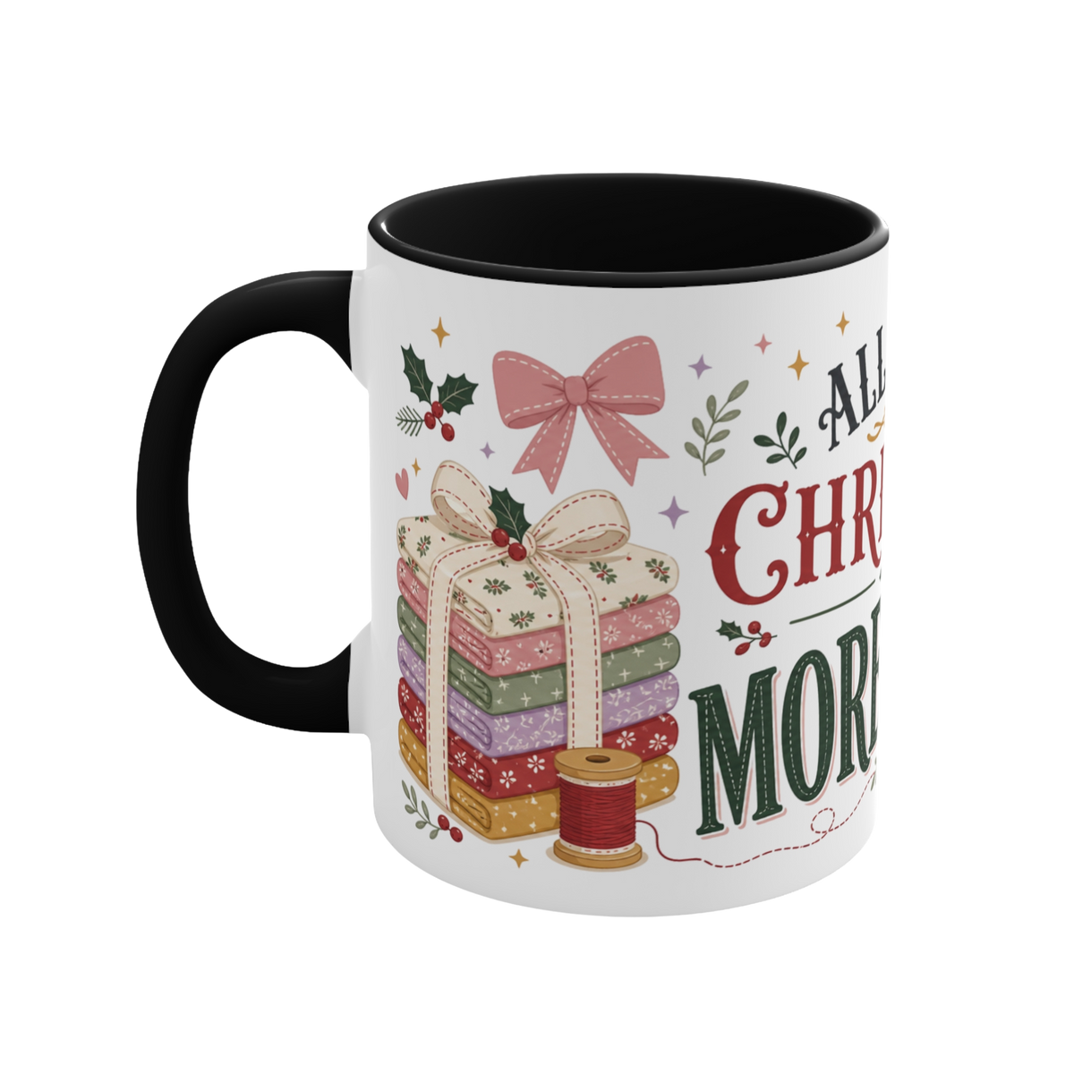 The left side of a white ceramic mug with a black handle and interior, decorated with a bundle of fabric, a pink ribbon, thread spool and holly. The text 'All I Want for Christmas is More Fabric' is partially visible.