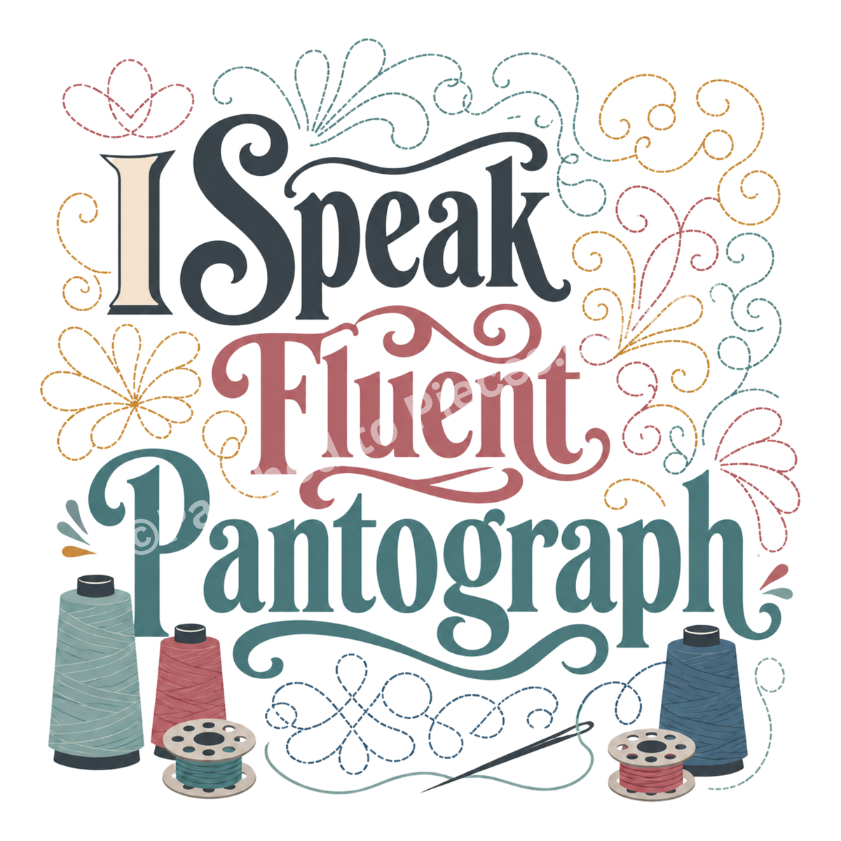 Decorative typographic design reading 'I Speak Fluent Pantograph' in stylized lettering, surrounded by thread spools, a needle, and ornamental swirls on a white background.