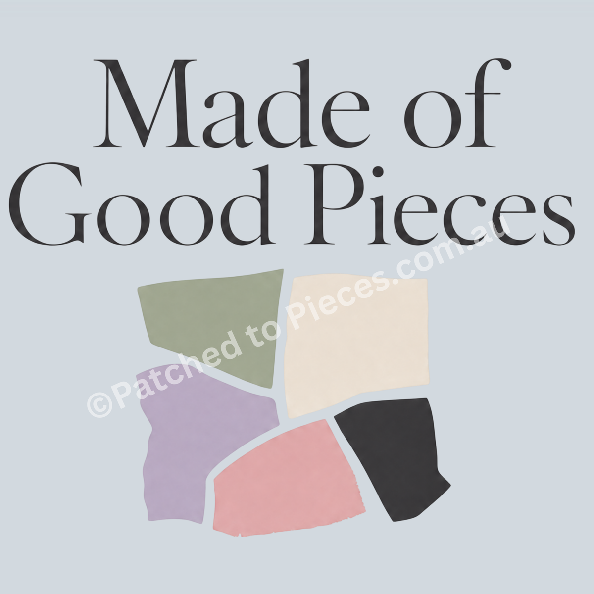 Detail of the 'Made of Good Pieces' image showing the words in dark grey above small, uneven colourful fabric pieces.