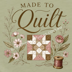 A decorative graphic with the words “Made To Quilt” in brown lettering on an light pistachio green background, surrounded by illustrated flowers, leaves, a quilt block, and a spool of thread.
