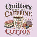 A detailed image of the graphic 'Quilters Run on Caffeine and Cotton' showing the words in black, green, brown and muted red. The mug in the middle has an image of a patchwork block on the front with a stack of folded fabric on the left and a pincushion and thread spools on the right.