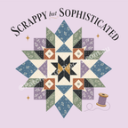 An image of the graphic 'Scrappy but Sophisticated' showing the words in dark serif font above an illustration of a large star quilt block in cream with muted green, mauve, blue and clay. A spool of mauve thread and small gold stars appear in the corners.