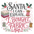 Detail of the image of the words 'Santa, I Can Explain...I bought Fabric' in black and pink, surrounded by thread spools, a bobbin, a small stack of folded fabric and holly.
