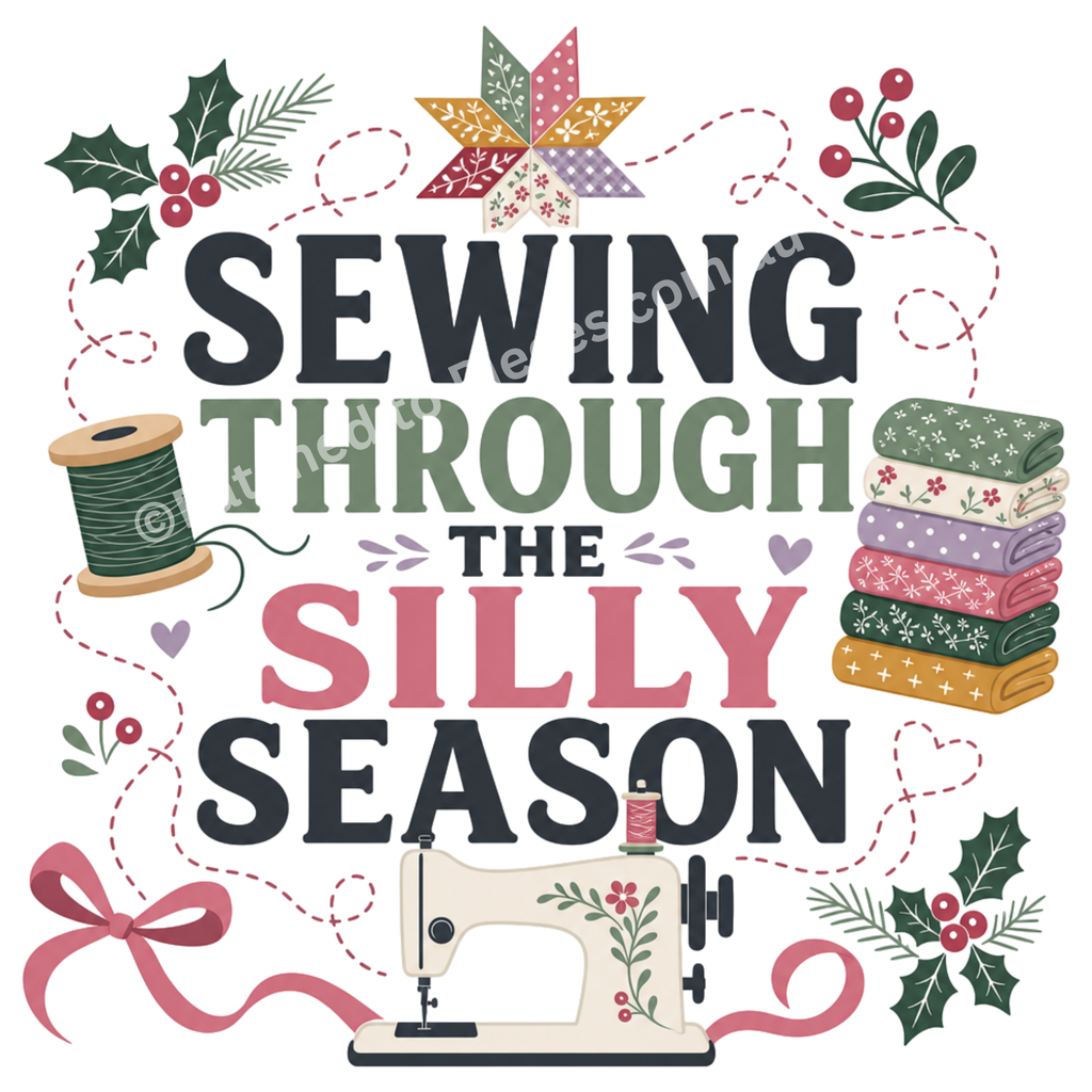 A close-up of a graphic with the phrase “SEWING THROUGH THE SILLY SEASON” in large decorative text, surrounded by sewing-themed illustrations including a spool of thread, a stack of folded fabrics, a sewing machine, ribbon, holly, and a patchwork star on a white background.
