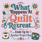 Detailed illustration of the graphic 'What Happens at Quilt Retreat...ends up in another project bag'. The graphic features quilt blocks, thread spools, scissors, a coffee mug and small zippered bag in muted greens, oranges, cream and mustard.